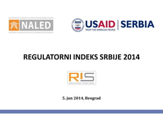 REGULATORNI INDEKS SRBIJE 2014
5. jun 2014, Beograd
 