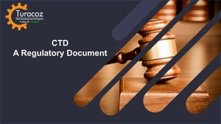 CTD
A Regulatory Document
 