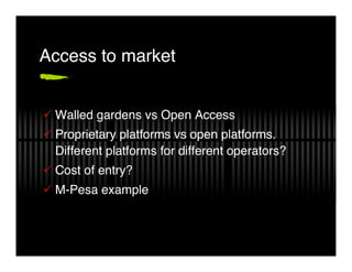 Access to market


! Walled gardens vs Open Access
! Proprietary platforms vs open platforms.
  Different platforms for di...