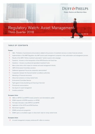 24 Octobre 2018
Regulatory Watch: Asset Management
Third Quarter 2018
TA B L E O F C O N T E N T S
France
	 Q&A - Prohibition of promotional communications related to the provision of investment services on certain financial contracts
Implementation of the MMF Regulation: the AMF assists asset management companies in their authorization and management process	
Results of the AMF’s “Online investment subscription” random surprise visits campaign
Questions - Answers on the transposition of the AIFM Directive into French law	
Questions – Answers on professional specialized investment funds
Macro stress tests: which impact for markets and asset management industry
AMF’s Enforcement Committee sanctions
Settlement agreement “Accord de composition administrative”
Cooperation between the financial markets’ surveillance authorities
Marketing of Financial instruments
Stress test scenarios on money market funds
Enforcement Committee Seminar	
Fight against money laundering and financing of terrorism
Promotional communications
Key figures for asset management	
Investors protection
European Union
Q&As on MIFID 2 and MIFIR investor protection and intermediaries update
ESMA responds to EIOPA’s questions on AIFMD
Pre-trade information under MIFID 2 and MIFIR
Application of the UCITS and AIFM Directives
Benchmark regulation
ESMA’s annual work programme
ESMA opens a consultation paper on stress tests’ rules for money market funds
European Union
An asset management company reimburses $1 million to investors
2
2
3
4
4
4
5
6
6
7
8
8
9
9
9
9
10
10
10
10
10
11
11
12
 