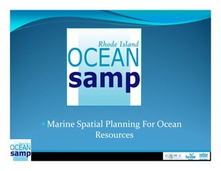  Marine Spatial Planning For Ocean 
             Resources
 