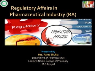 Presented By
Mrs. Rama Shukla
Department of Pharmaceutics
Lakshmi NarainCollege of Pharmacy
M.P. Bhopal
 