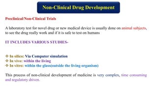 Aim of Non-Clinical drug development:
1. To analyse and determine which candidate has the greatest probability
of success....