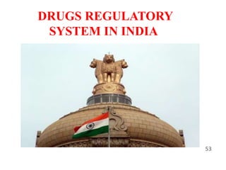 DRUGS REGULATORY
SYSTEM IN INDIA
53
 