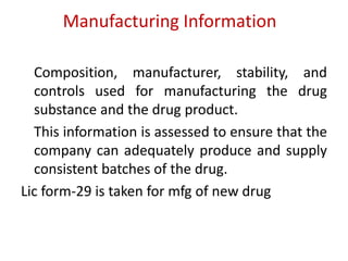 Manufacturing Information
Composition, manufacturer, stability, and
controls used for manufacturing the drug
substance and...