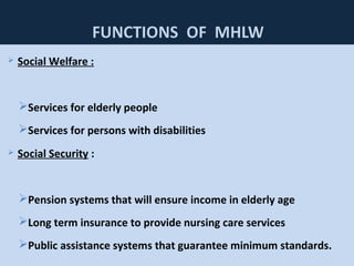 53
 Social Welfare :
Services for elderly people
Services for persons with disabilities
 Social Security :
Pension systems that will ensure income in elderly age
Long term insurance to provide nursing care services
Public assistance systems that guarantee minimum standards.
 