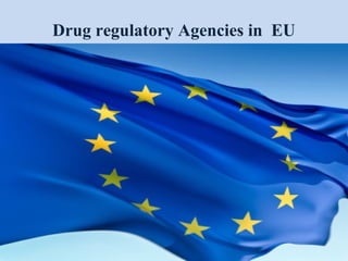 57
Drug regulatory Agencies in EU
 