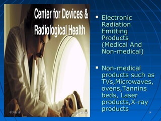  ElectronicElectronic
RadiationRadiation
EmittingEmitting
ProductsProducts
(Medical And(Medical And
Non-medical)Non-medical)
 Non-medicalNon-medical
products such asproducts such as
TVs,Microwaves,TVs,Microwaves,
ovens,Tanninsovens,Tannins
beds, Laserbeds, Laser
products,X-rayproducts,X-ray
productsproducts07/09/1607/09/16 Sagar SavaleSagar Savale 1414
 