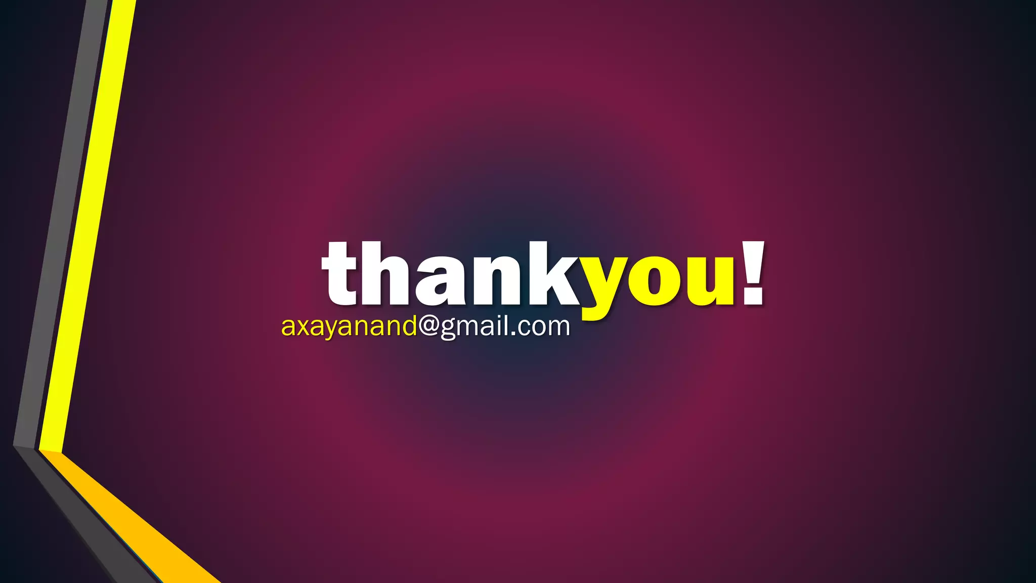 thankyou!axayanand@gmail.com
 