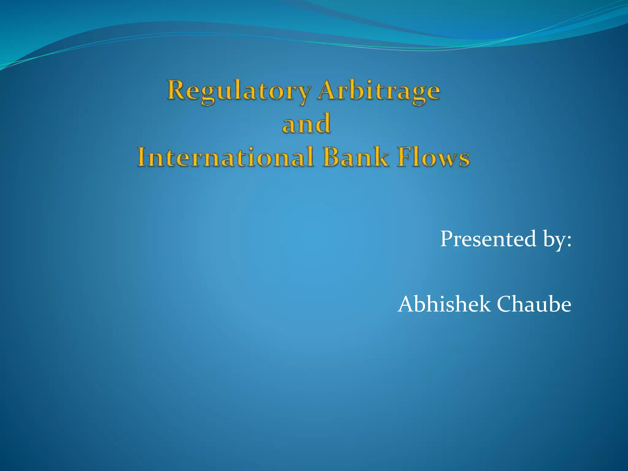 Regulatory Arbitrage & International Bank Flows | PPTX