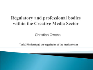 Christian Owens

Task 3 Understand the regulation of the media sector
 