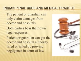 INDIAN PENAL CODE AND MEDICAL PRACTICE
The patient or guardian can
only claim damages from
doctor and hospitals
Both parti...