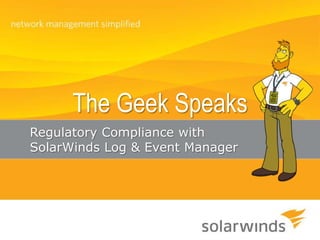 The Geek Speaks  Regulatory Compliance with SolarWinds Log & Event Manager 