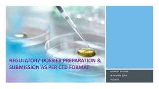 REGULATORY DOSSIER PREPARATION &
SUBMISSION AS PER CTD FORMAT
 