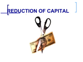 REDUCTION OF CAPITAL   