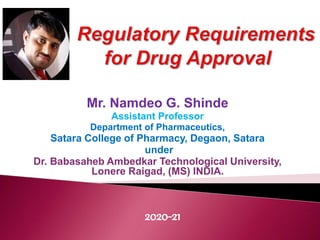 Mr. Namdeo G. Shinde
Assistant Professor
Department of Pharmaceutics,
Satara College of Pharmacy, Degaon, Satara
under
Dr. Babasaheb Ambedkar Technological University,
Lonere Raigad, (MS) INDIA.
2020-21
 