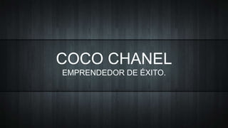 COCO CHANEL
EMPRENDEDOR DE ÉXITO.
 