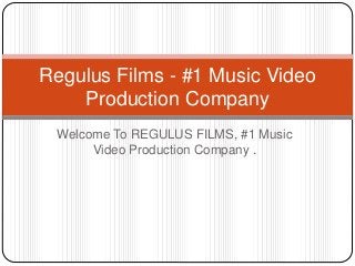 Welcome To REGULUS FILMS, #1 Music
Video Production Company .
Regulus Films - #1 Music Video
Production Company
 