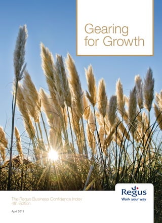 Gearing
                                      for Growth




The Regus Business Confidence Index
4th Edition
April 2011
 