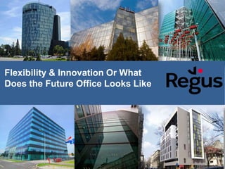 Flexibility & Innovation Or What
Does the Future Office Looks Like
 