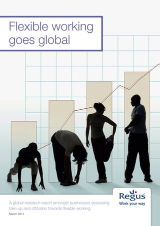 Flexible working
goes global




A global research report amongst businesses assessing
take up and attitudes towards ﬂexible working
March 2011
 