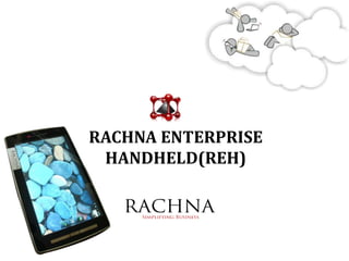 RACHNA ENTERPRISE
 HANDHELD(REH)
 