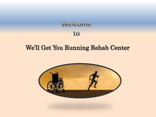 We’ll Get You Running Rehab Center
 