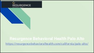 https://resurgencebehavioralhealth.com/california/palo-alto/
Resurgence Behavioral Health Palo Alto
 