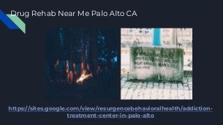 Drug Rehab Near Me Palo Alto CA
https://sites.google.com/view/resurgencebehavioralhealth/addiction-
treatment-center-in-pa...