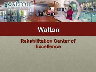 Walton Rehabilitation Center of Excellence 