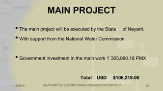 MAIN PROJECT <ul><li>The main project will be executed by the State  of Nayarit. </li></ul><ul><li>With support from the N...