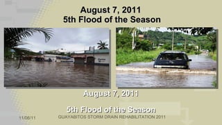 August 7, 2011  5th Flood of the Season August 7, 2011 5th Flood of the Season 