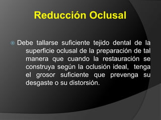 EXISTEN TRES ASPECTOS DE PREPARACIÓN DENTAL FUNDAMENTALES EN EL ÉXITO DE LA  RESTAURACIÓN DEFINITIVA O FINALReducción OclusalReducción AxialReducción Interproximal