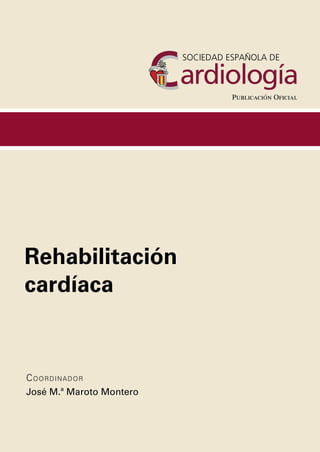 Rehabilitación
cardíaca
COORDINADOR
José M.ª Maroto Montero
Publicación Oficial
 