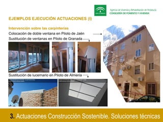 EJEMPLOS EJECUCIÓN ACTUACIONES (I)
Intervención sobre las carpinterías
Colocación de doble ventana en Piloto de Jaén
Susti...