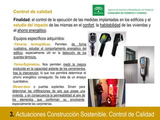 Control de calidad
Finalidad: el control de la ejecución de las medidas implantadas en los edificios y el
estudio del impa...