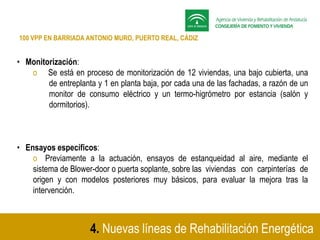 4. Nuevas líneas de Rehabilitación Energética
100 VPP EN BARRIADA ANTONIO MURO, PUERTO REAL, CÁDIZ
• Monitorización:
o Se ...