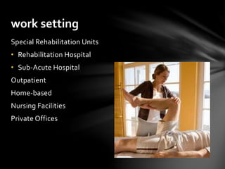 Special Rehabilitation Units
• Rehabilitation Hospital
• Sub-Acute Hospital
Outpatient
Home-based
Nursing Facilities
Priva...