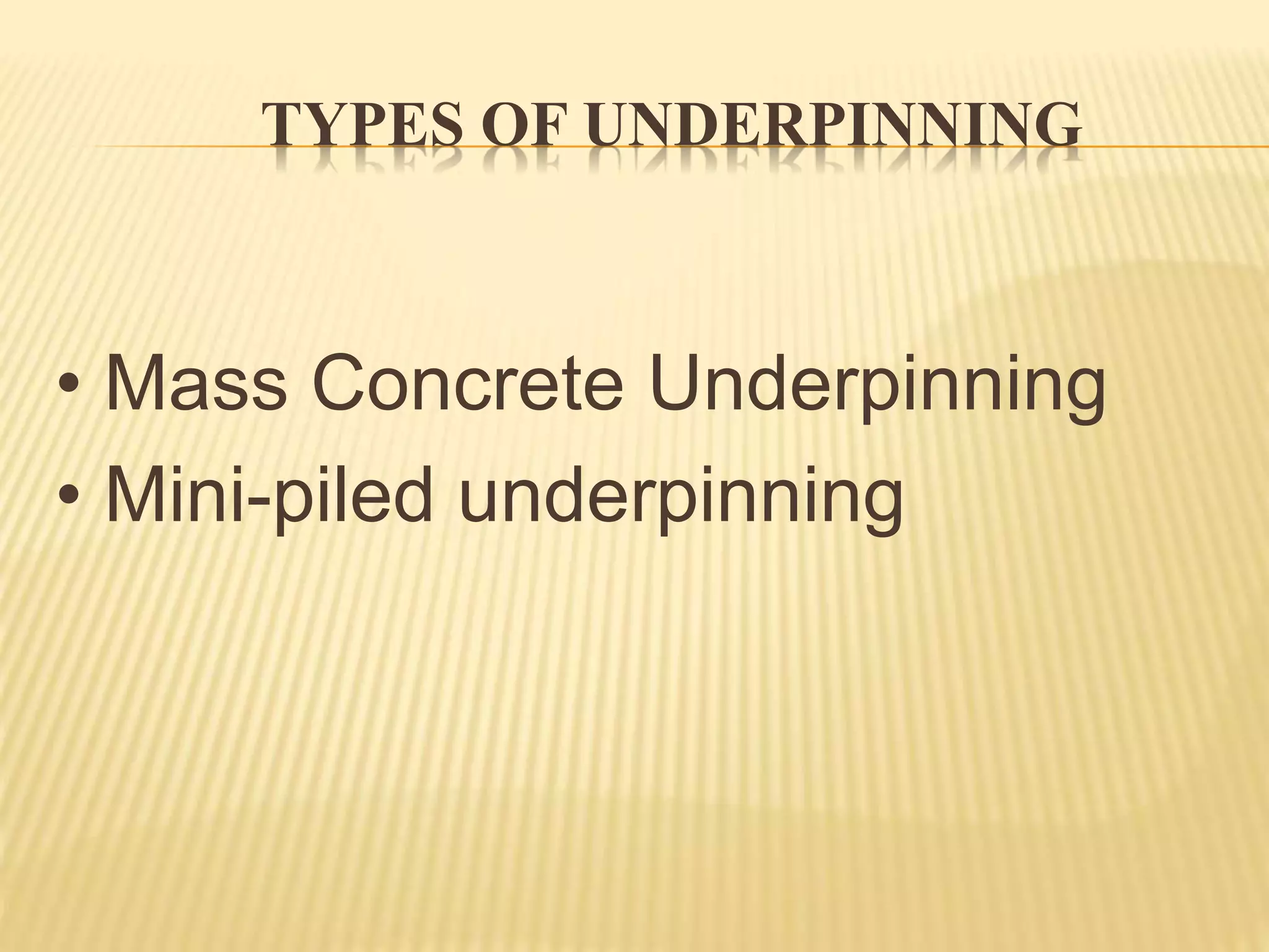 TYPES OF UNDERPINNING
• Mass Concrete Underpinning
• Mini-piled underpinning
 