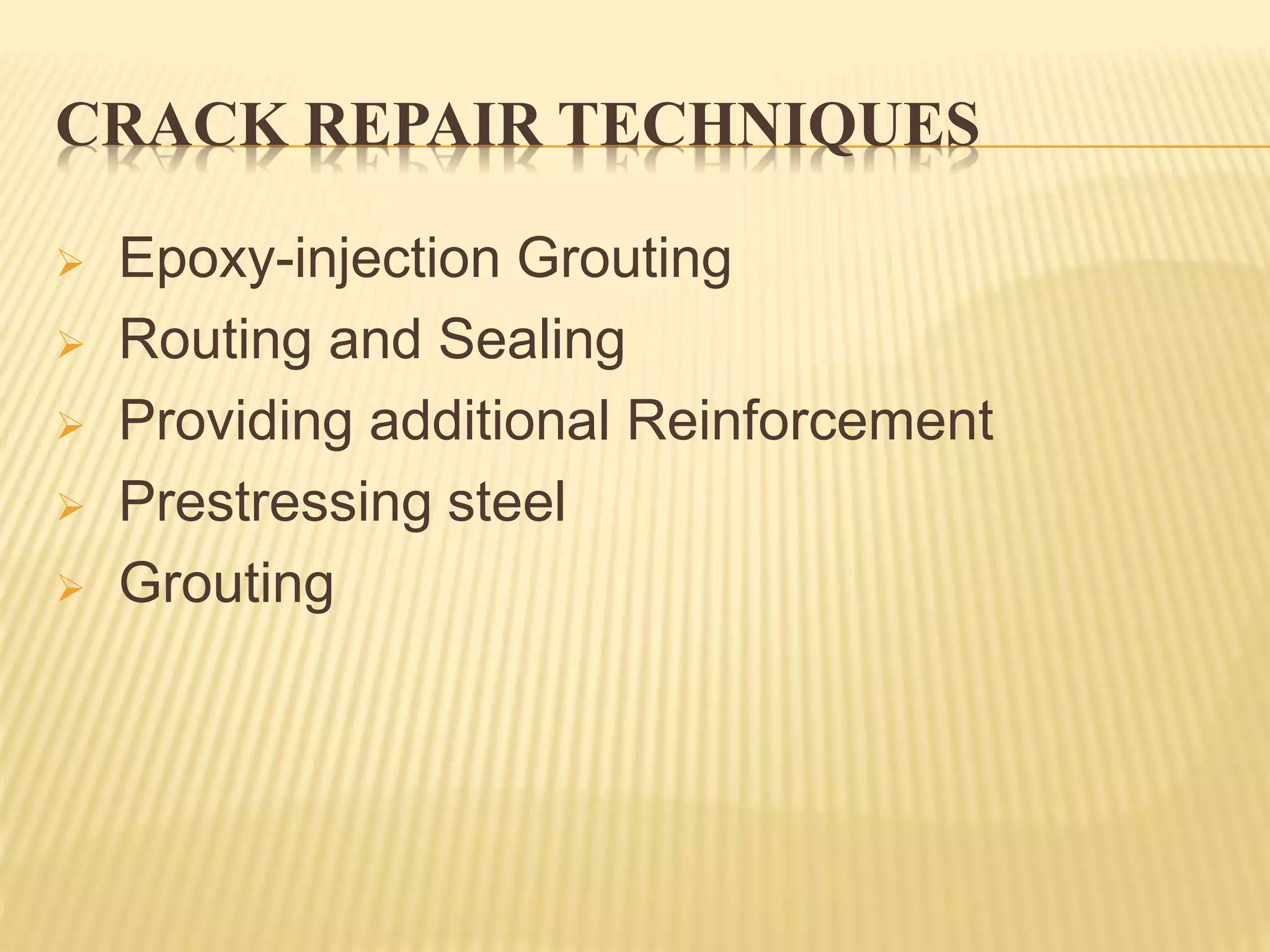 CRACK REPAIR TECHNIQUES
 Epoxy-injection Grouting
 Routing and Sealing
 Providing additional Reinforcement
 Prestressing steel
 Grouting
 
