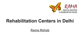 Rehabilitation Centers in Delhi
Rama Rehab
 