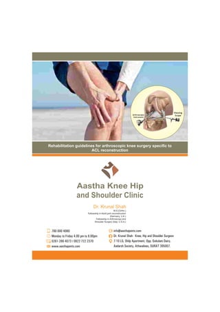 Rehabilitation guidelines for arthroscopic knee surgery specic to
ACL reconstruction
Arthroscopic
instrument
Viewing
Scope
 