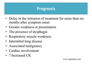 Prognosis
• Delay in the initiation of treatment for more than six
months after symptom onset
• Greater weakness at presen...