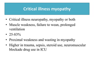 Critical illness myopathy
• Critical illness neuropathy, myopathy or both
• Muscle weakness, failure to wean, prolonged
ve...