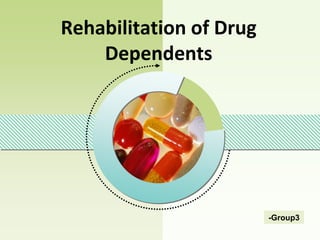 Rehabilitation of Drug
    Dependents




                         LOGO
                         -Group3
 