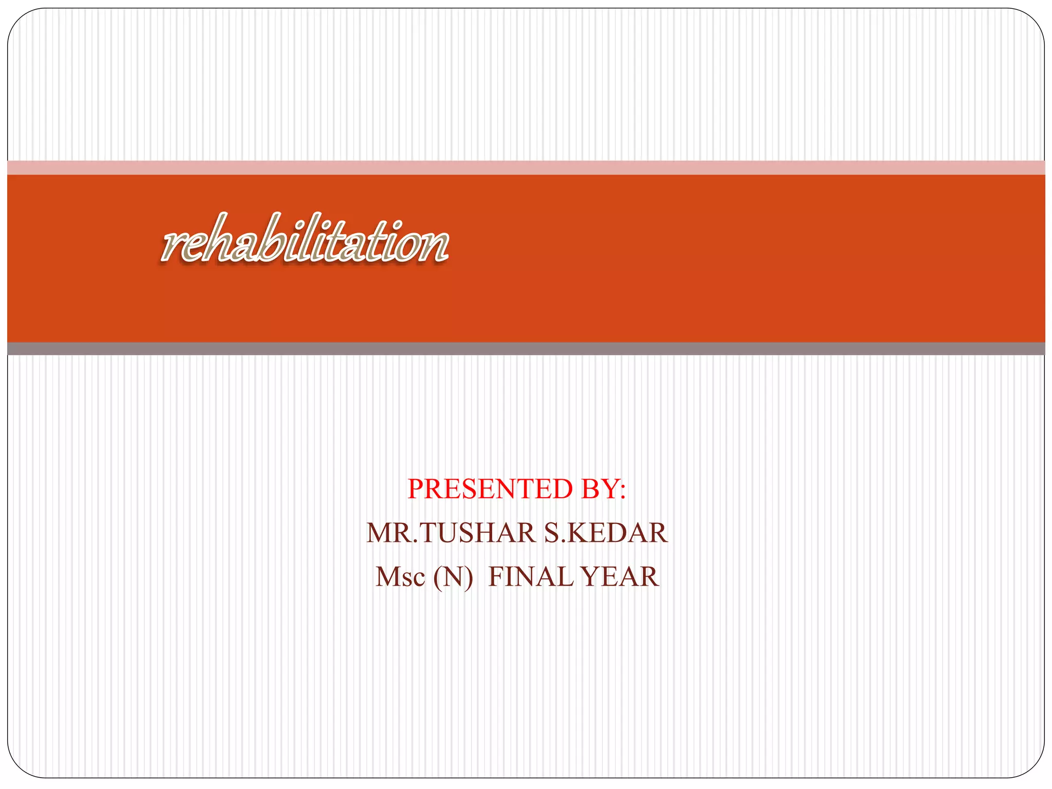 Rehabilitation ppt final | PPTX