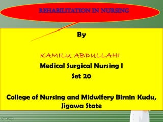By
KAMILU ABDULLAHI
Medical Surgical Nursing I
Set 20
College of Nursing and Midwifery Birnin Kudu,
Jigawa State
 