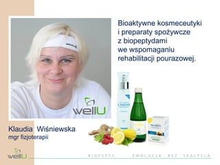 Bioaktywne kosmeceutyki
i preparaty spożywcze
z biopeptydami
we wspomaganiu
rehabilitacji pourazowej.

Klaudia Wiśniewska
mgr fizjoterapii

 