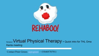 Rehaboo! Virtual Physical Therapy > Quick intro for THL Oma
Kanta meeting
Contact Peter Green: @pvgreen / +358405707911
 