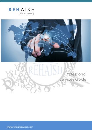 www.rehaishservices.com
Professional
Services Guide
R E H A I S H
C o n s u l t I n g
 